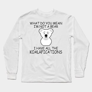 I Have All The Koalafications Long Sleeve T-Shirt